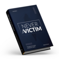 NEVER A VICTIM - The Definitive Guide to Women