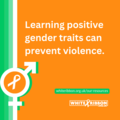 Learning positive gender traits can prevent violence.