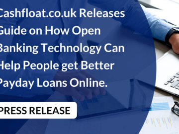 Cashfloat.co.uk Releases Guide on How Open Banking Technology Can Help People get Better Payday Loans Online.
