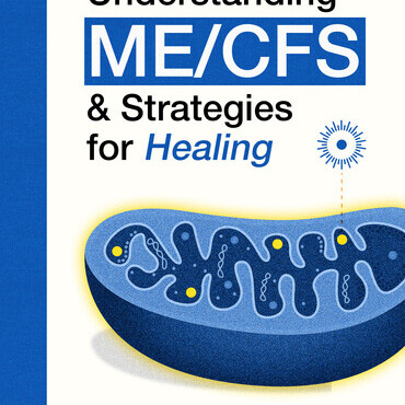 Understanding ME/CFS & Strategies for Healing
